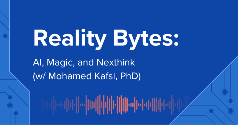 Reality Bytes #46: AI, Magic, and Nexthink (Mohamed Kafsi, Director of AI)