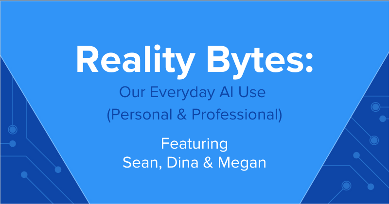Reality Bytes #73: Our Everyday AI Use (Personal & Professional)