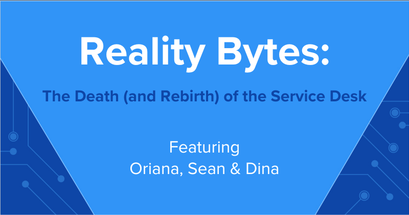 Reality Bytes #55: The Death (and Rebirth) of the Service Desk