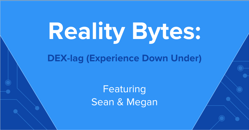 Reality Bytes #53: DEX-lag (Experience Down Under)