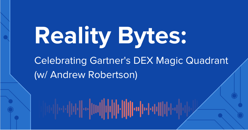 Reality Bytes #52: Celebrating Gartner's DEX Magic Quadrant (Andrew Robertson)