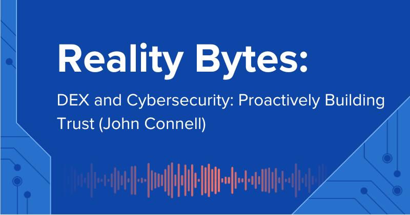 Reality Bytes #57: DEX and Cybersecurity: Proactively Building Trust