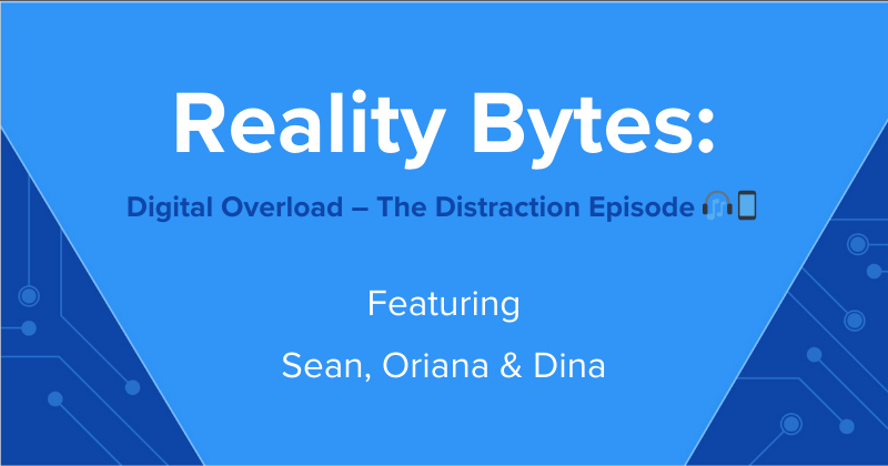Reality Bytes #62: Digital Overload – The Distraction Episode