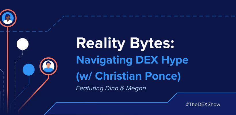 Reality Bytes #33: Navigating DEX Hype (Christian Ponce)