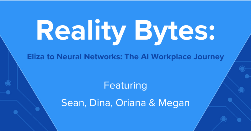 Reality Bytes #47: Eliza to Neural Networks: The AI Workplace Journey