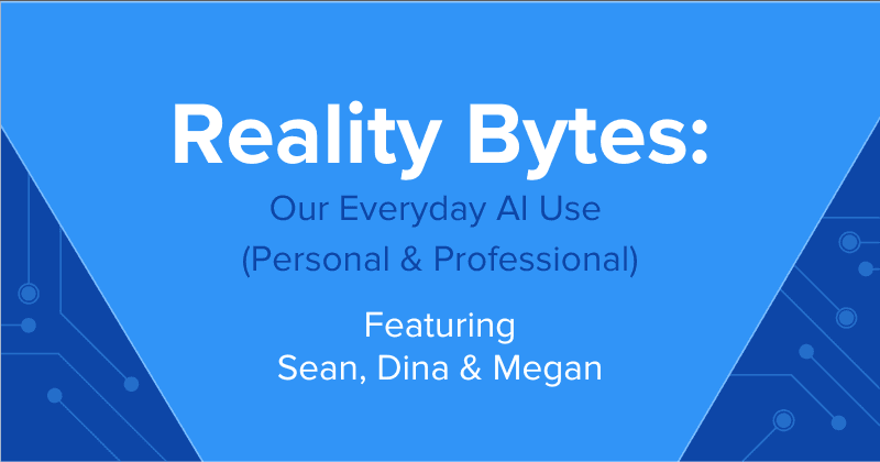 Reality Bytes #73: Our Everyday AI Use (Personal & Professional)
