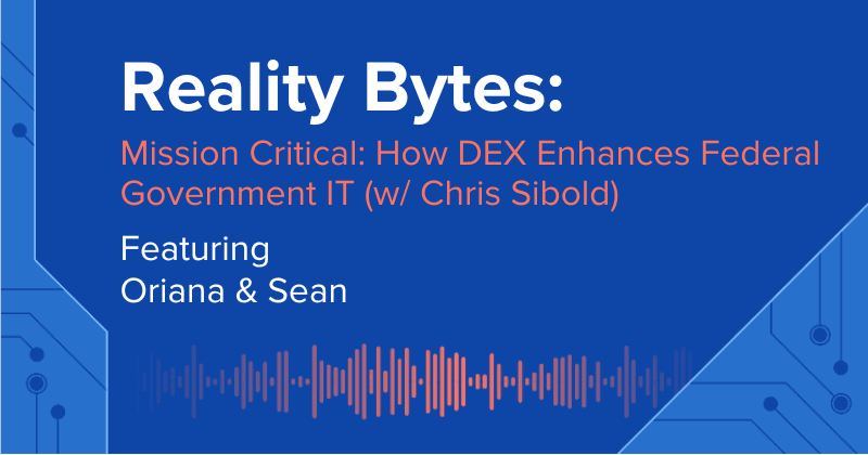 Reality Bytes #56: Mission Critical: How DEX Enhances Federal Government IT