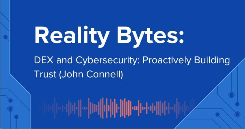 Reality Bytes #57: DEX and Cybersecurity: Proactively Building Trust