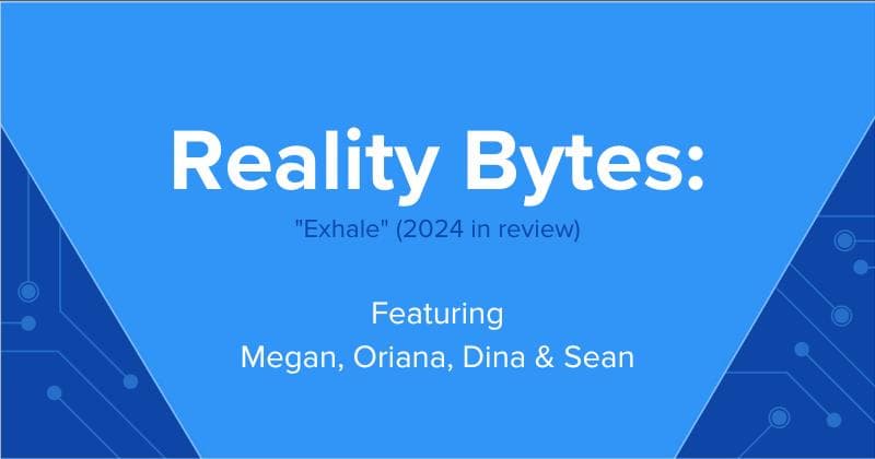 Reality Bytes #58: "Exhale" (2024 in review)