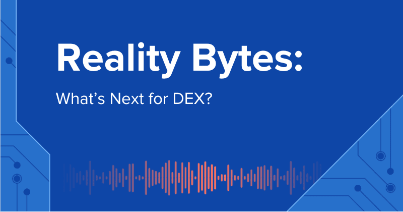 Reality Bytes #64: What’s Next for DEX?