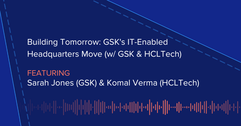 The DEX Show | Podcast #77 - Building Tomorrow: GSK's IT-Enabled Headquarters Move with GSK and HCLTech