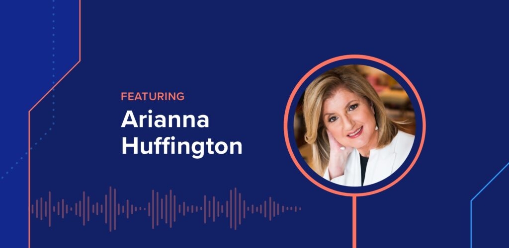 The DEX Show | Podcast #27 – Good Night, Smartphone: A Chat About Burnout w/ Arianna Huffington
